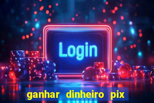 ganhar dinheiro pix de verdade bingo